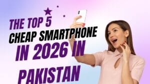 Top 5 Cheapest Smartphones in Pakistan Right Now (April 2026)