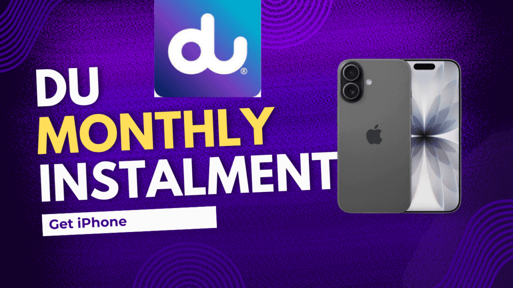 How to Get iPhone on Monthly Instalment from DU UAE (Updated 2026)